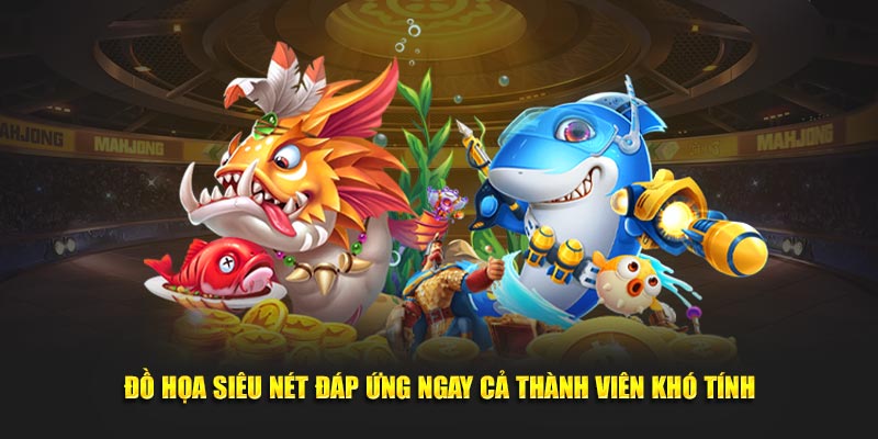 Đồ họa siêu nét đáp ứng ngay cả thành viên khó tính